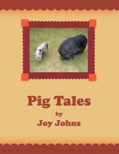 Pig Tales - Joy Johns - Books - Xlibris US - 9781441540515 - August 28, 2009