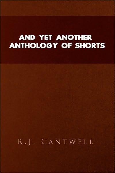 Cover for R J Cantwell · And Yet Another Anthology of Shorts (Pocketbok) (2009)