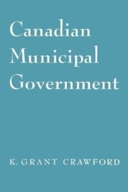 Cover for Kenneth Crawford · Canadian Municipal Government - Heritage (Paperback Book) (1954)
