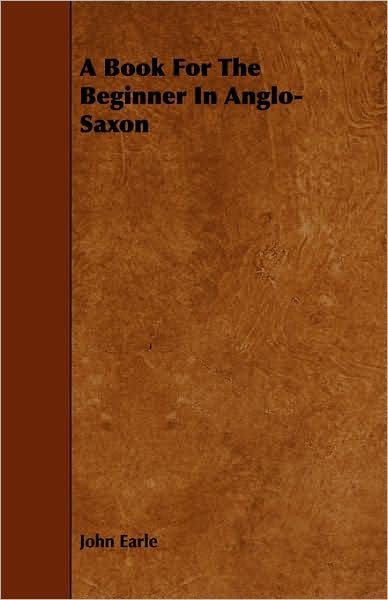 Cover for John Earle · A Book for the Beginner in Anglo-saxon (Taschenbuch) (2008)