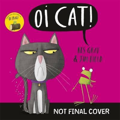 Oi Cat! - Oi Frog and Friends - Kes Gray - Bøker - Hachette Children's Group - 9781444932515 - 7. september 2017