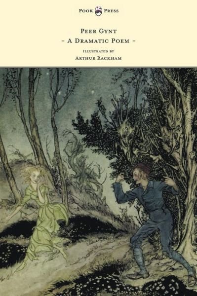 Cover for Henrik Johan Ibsen · Peer Gynt - a Dramatic Poem - Illustrated by Arthur Rackham (Innbunden bok) (2012)