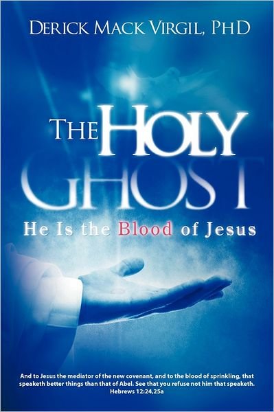 Cover for Derick Mack Virgil Phd · The Holy Ghost: He is the Blood of Jesus (Paperback Bog) (2011)