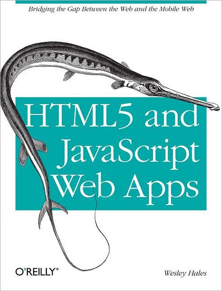 HTML5 and JavaScript Web Apps - Wesley Hales - Books - O'Reilly Media - 9781449320515 - December 18, 2012