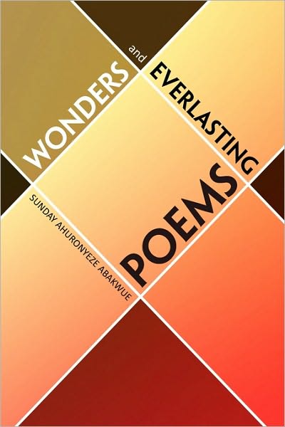 Cover for Sunday Ahuronyeze Abakwue · Wonders and Everlasting Poems (Paperback Book) (2010)