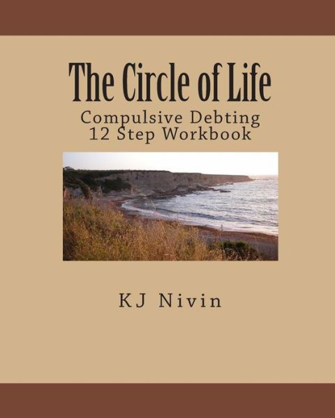 The Circle of Life: Compulsive Debting 12 Step Workbook - Kj Nivin - Bücher - CreateSpace Independent Publishing Platf - 9781450559515 - 18. Januar 2010