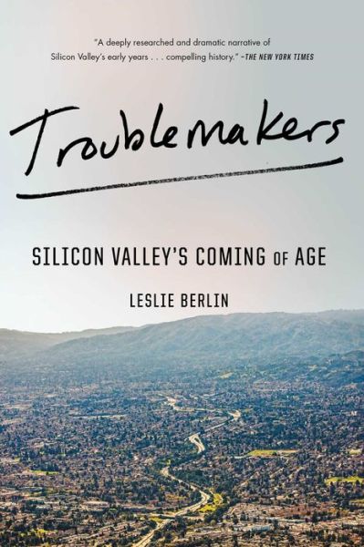 Cover for Leslie Berlin · Troublemakers: Silicon Valley's Coming of Age (Paperback Book) (2018)