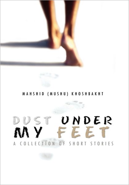 Cover for Mahshid (Mushu) Khoshbakht · Dust Under My Feet (Paperback Book) (2011)