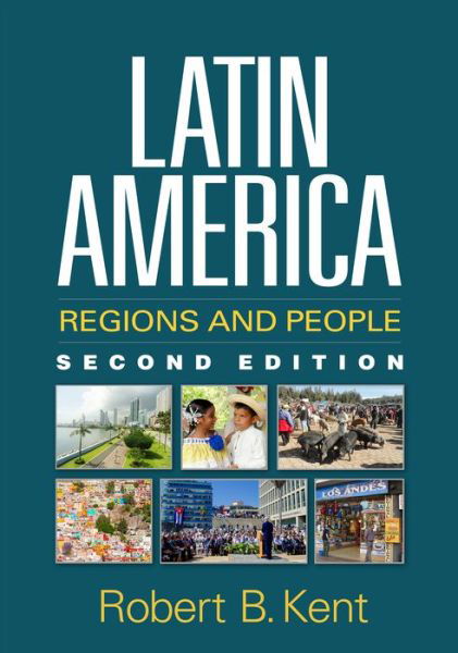 Cover for Robert B. Kent · Latin America, Second Edition: Regions and People - Texts in Regional Geography (Gebundenes Buch) (2016)