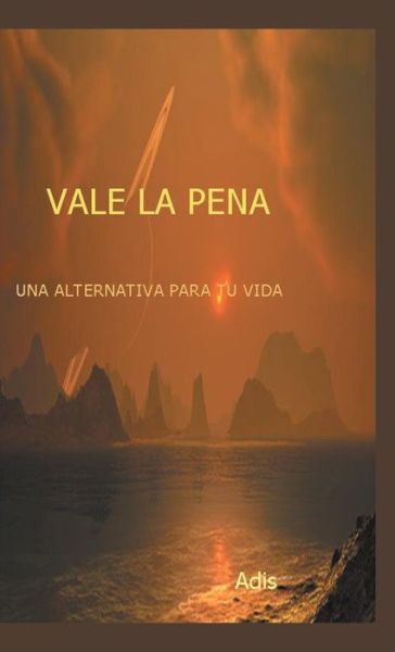 Cover for Adis · Vale La Pena Una Alternativa Para Tu Vida (Hardcover Book) [Spanish edition] (2014)