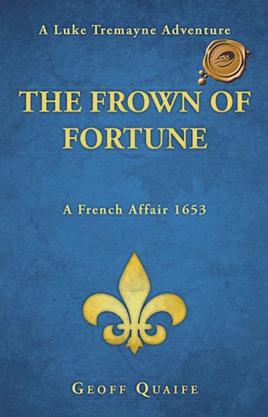 Cover for Geoff Quaife · The Frown of Fortune: a Luke Tremayne Adventure... a French Affair 1653 (Taschenbuch) (2013)