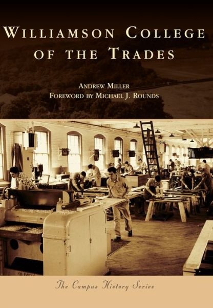 Williamson College of the Trades - Andrew Miller - Books - Arcadia Publishing - 9781467124515 - January 23, 2017