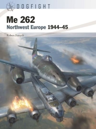 Cover for Robert Forsyth · Me 262: Northwest Europe 1944–45 - Dogfight (Paperback Book) (2023)