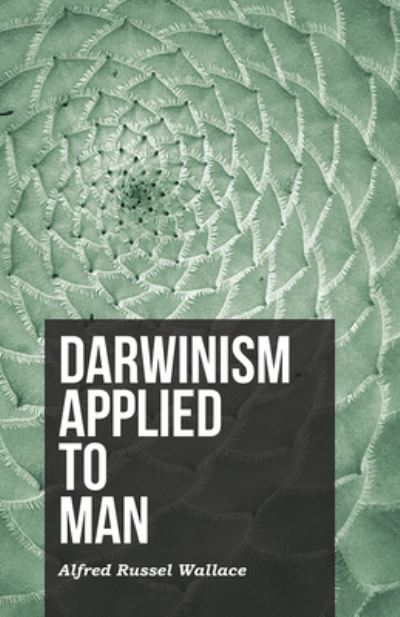 Darwinism Applied to Man - Alfred Russel Wallace - Books - Read Books - 9781473329515 - May 19, 2016