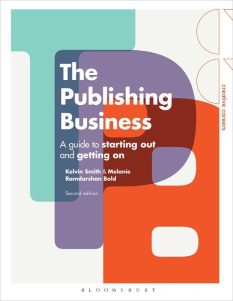 Cover for Kelvin Smith · The Publishing Business: A Guide to Starting Out and Getting On - Creative Careers (Paperback Book) (2018)