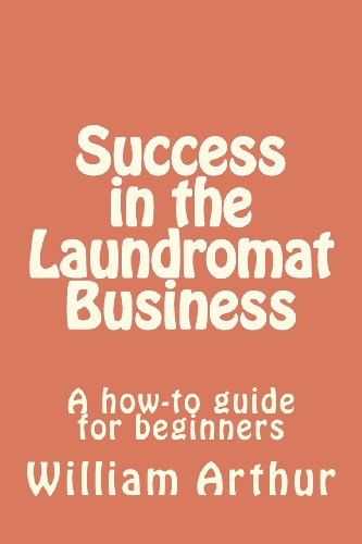 Cover for William Arthur · Success in the Laundromat Business: a How-to Guide for Beginners (Taschenbuch) (2012)