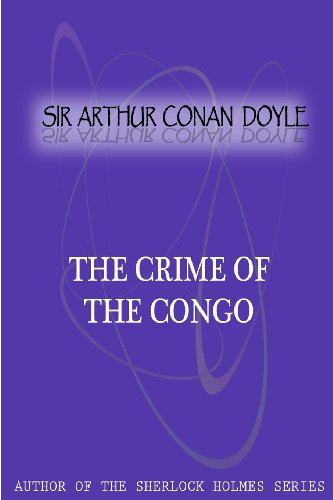 The Crime of the Congo - Sir Arthur Conan Doyle - Books - CreateSpace Independent Publishing Platf - 9781477404515 - May 5, 2012