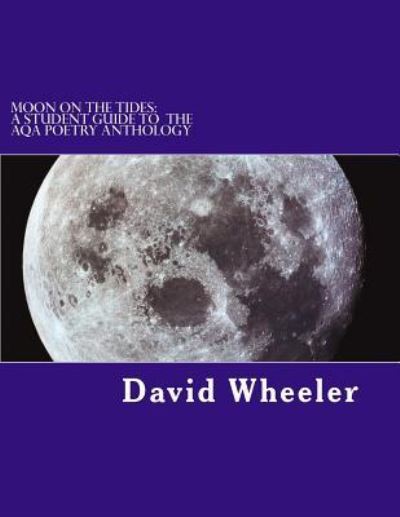 Cover for David Wheeler · Moon on the Tides: a Student Guide to the Aqa Poetry Anthology (Pocketbok) (2013)