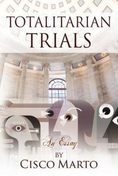 Cover for Cisco Marto · Totalitarian Trials: An Essay (Pocketbok) (2017)