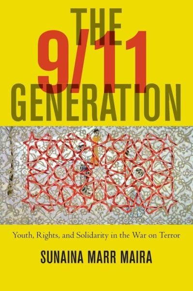 Cover for Sunaina Marr Maira · The 9/11 Generation: Youth, Rights, and Solidarity in the War on Terror (Paperback Bog) (2016)