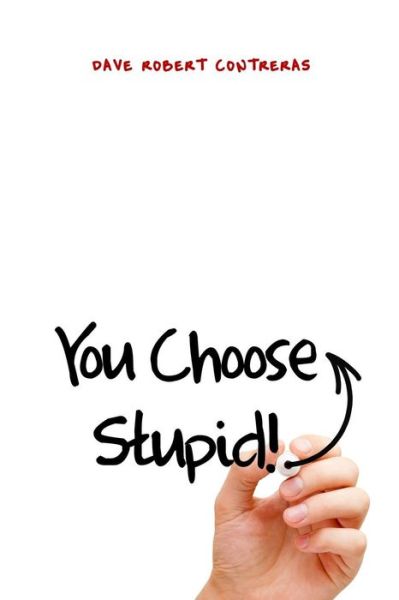 Cover for Dave Robert Contreras · You Choose Stupid! (Paperback Book) (2018)