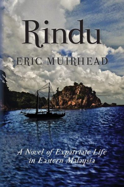 Cover for Eric Muirhead · Rindu: a Novel of Expatriate Life in Eastern Malaysia (Paperback Book) (2013)