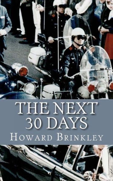 Cover for Howard Brinkley · The Next 30 Days: How a Nation Rebuilt in the 30 Days Following the Death of Jfk (Pocketbok) (2013)