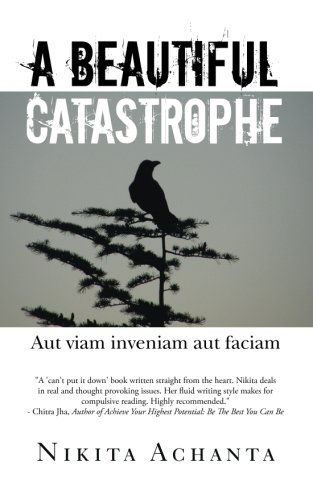 Cover for Nikita Achanta · A Beautiful Catastrophe: Aut Viam Inveniam Aut Faciam (Paperback Book) (2014)