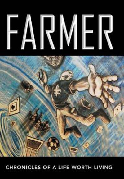 Cover for Dan Rogers · Farmer: Chronicles of a Life Worth Living (Hardcover Book) (2013)