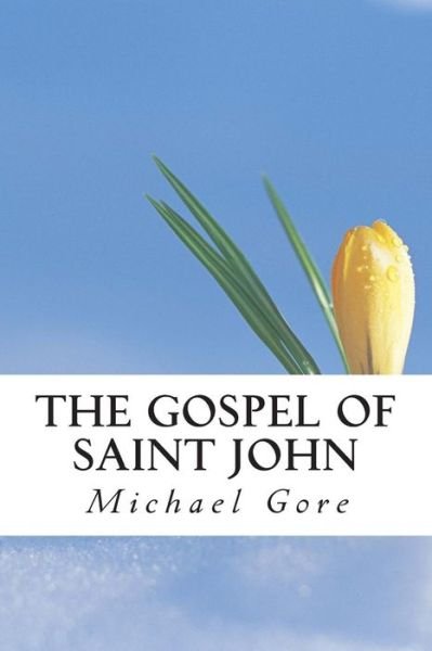 The Gospel of Saint John - Ps Michael Gore - Boeken - Createspace - 9781483935515 - 22 maart 2013