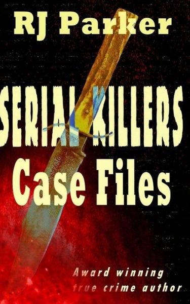 Serial Killers Case Files - Rj Parker - Livros - Createspace - 9781490443515 - 15 de junho de 2013