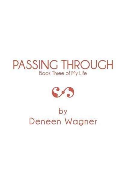 Cover for Deneen Wagner · Passing Through: Book Three of My Life (Paperback Book) (2013)