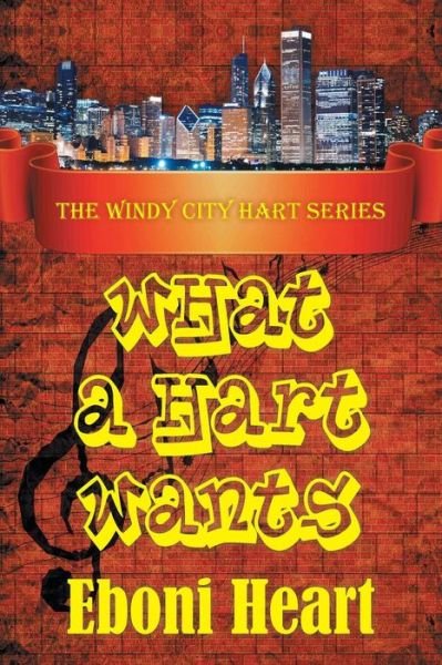 Cover for Eboni Heart · What a Hart Wants: the Windy City Hart Series (Paperback Book) (2014)