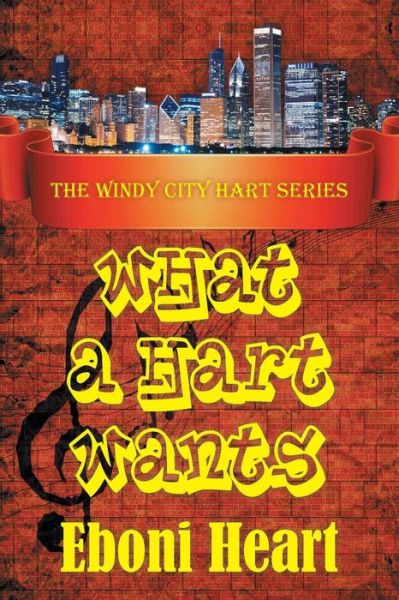 Cover for Eboni Heart · What a Hart Wants: the Windy City Hart Series (Pocketbok) (2014)