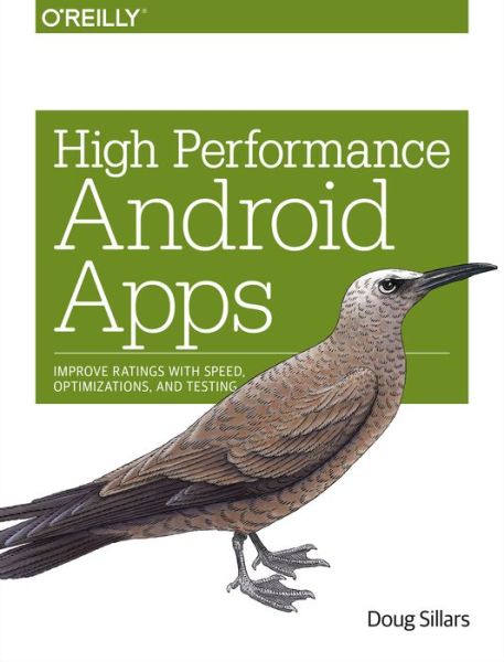 High Performance Android Apps - Doug Sillars - Books - O'Reilly Media - 9781491912515 - November 10, 2015