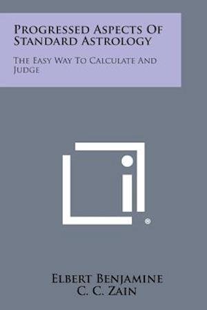 Cover for Elbert Benjamine · Progressed Aspects of Standard Astrology: the Easy Way to Calculate and Judge (Paperback Book) (2013)