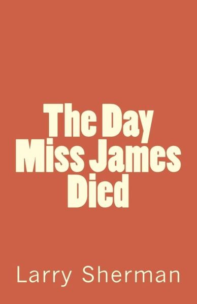 Cover for Larry Sherman · The Day Miss James Died (Paperback Book) (2013)