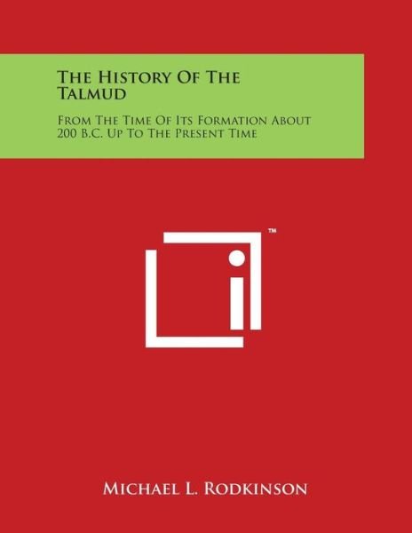 Cover for Michael L Rodkinson · The History of the Talmud: from the Time of Its Formation About 200 B.c. Up to the Present Time (Paperback Book) (2014)