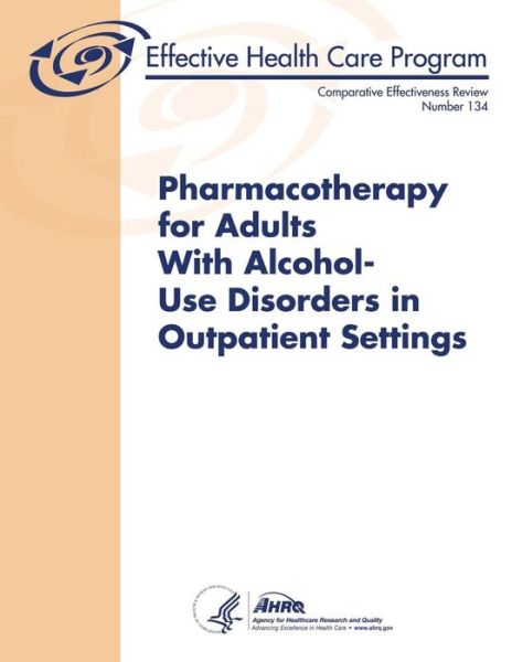 Cover for Agency for Healthcare Research and Quality · Pharmacotherapy for Adults with Alcohol-use Disorders in Outpatient Settings: Comparative Effectiveness Review Number 134 (Comparative Effectiveness Reviews) (Paperback Book) (2014)