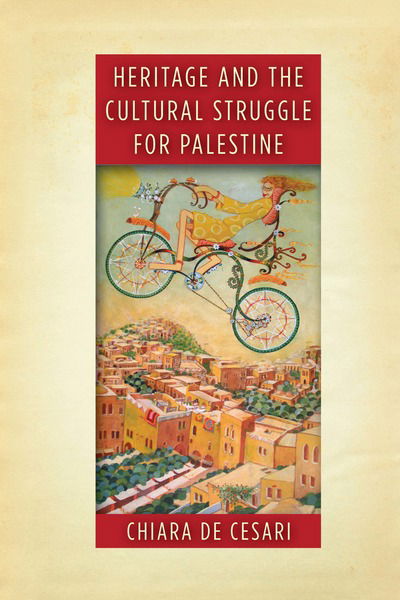 Cover for Chiara De Cesari · Heritage and the Cultural Struggle for Palestine - Stanford Studies in Middle Eastern and Islamic Societies and Cultures (Hardcover Book) (2019)