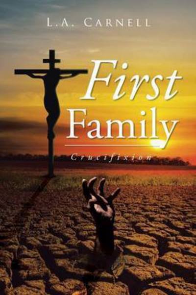 First Family: Crucifixion - L a Carnell - Livros - Authorhouse - 9781504942515 - 18 de junho de 2015