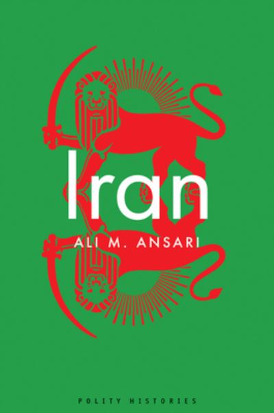 Iran - Polity Histories - Ali M. Ansari - Boeken - John Wiley and Sons Ltd - 9781509541515 - 26 januari 2024