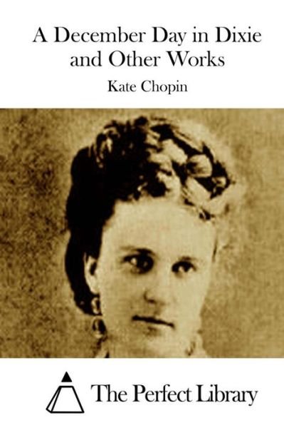 Cover for Kate Chopin · A December Day in Dixie and Other Works (Paperback Book) (2015)