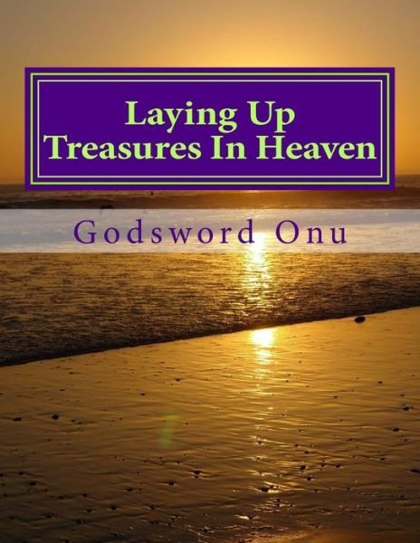 Cover for Apst Godsword Godswill Onu · Laying Up Treasures in Heaven: Planning for Eternity (Paperback Bog) (2015)