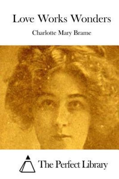 Cover for Charlotte Mary Brame · Love Works Wonders (Pocketbok) (2015)