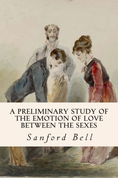 Cover for Sanford Bell · A Preliminary Study of the Emotion of Love Between the Sexes (Paperback Book) (2015)