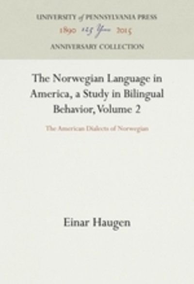 Norwegian Language in America, a Study in Bilingual Behavior, Volume 2 - Einar Haugen - Livres - University of Pennsylvania Press - 9781512820515 - 29 janvier 1953