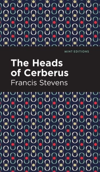 Cover for Francis Stevens · The Heads of Cerberus - Mint Editions (Hardcover Book) (2022)