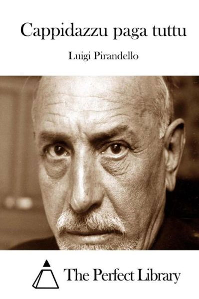 Cappidazzu Paga Tuttu - Luigi Pirandello - Books - Createspace - 9781514110515 - May 27, 2015