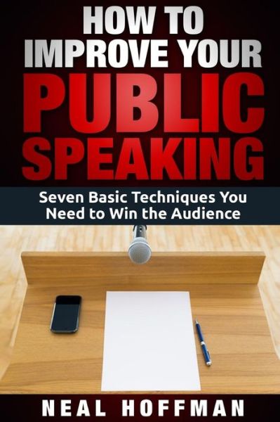 Cover for Neal Hoffman · How to Improve Your Public Speaking: Seven Basic Techniques You Need to Win the Audience (Paperback Book) (2015)